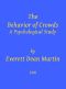 [Gutenberg 40914] • The Behavior of Crowds: A Psychological Study